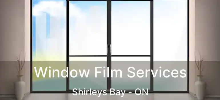 Window Film Services Shirleys Bay - ON