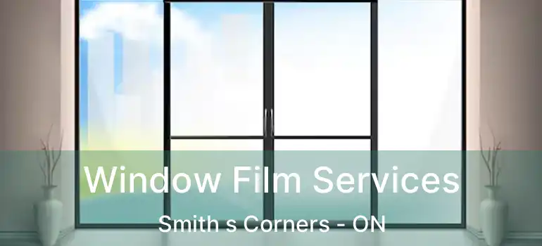 Window Film Services Smith s Corners - ON