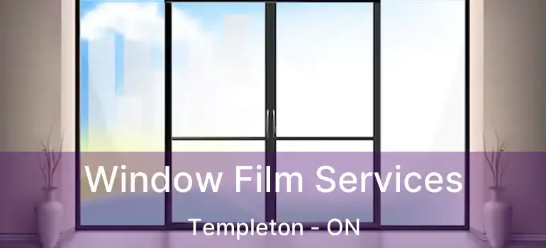 Window Film Services Templeton - ON
