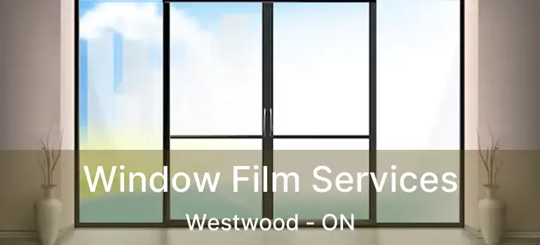 Window Film Services Westwood - ON
