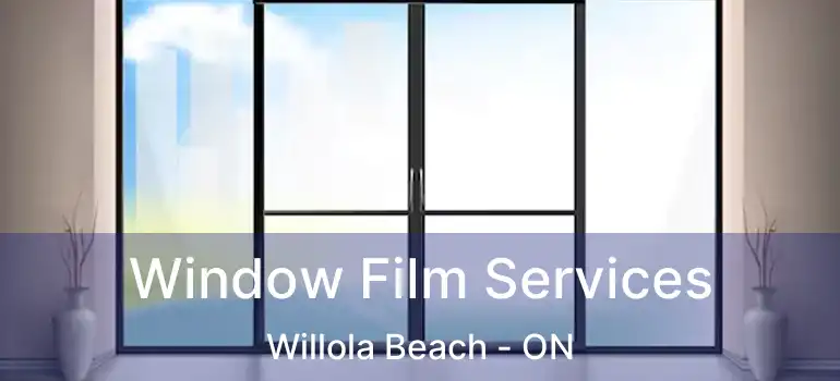 Window Film Services Willola Beach - ON