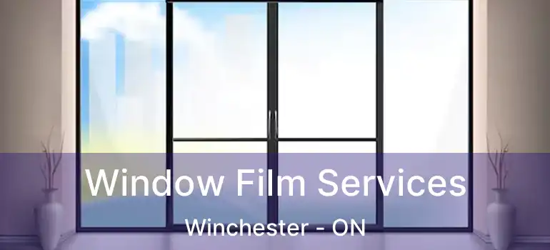 Window Film Services Winchester - ON