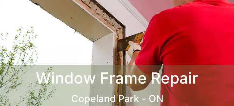  Window Frame Repair Copeland Park - ON
