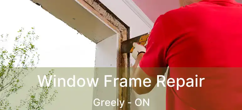  Window Frame Repair Greely - ON