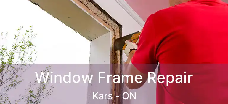 Window Frame Repair Kars - ON
