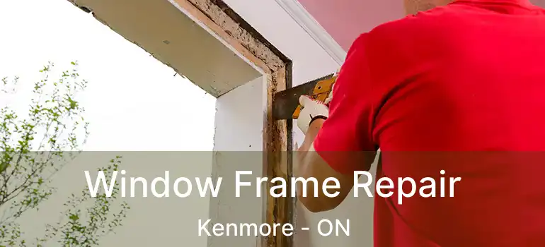Window Frame Repair Kenmore - ON