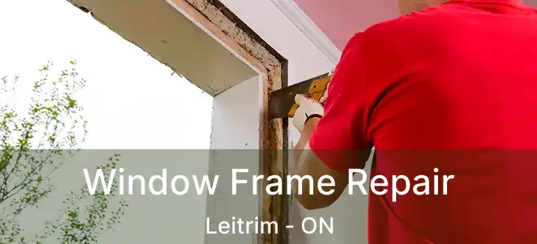 Window Frame Repair Leitrim - ON
