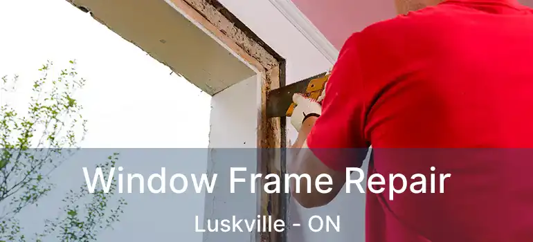 Window Frame Repair Luskville - ON
