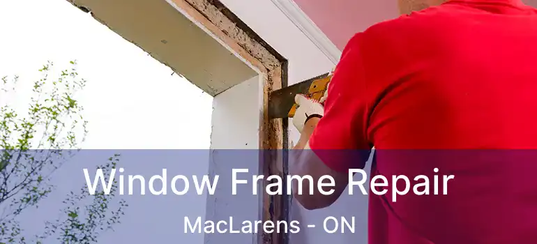 Window Frame Repair MacLarens - ON