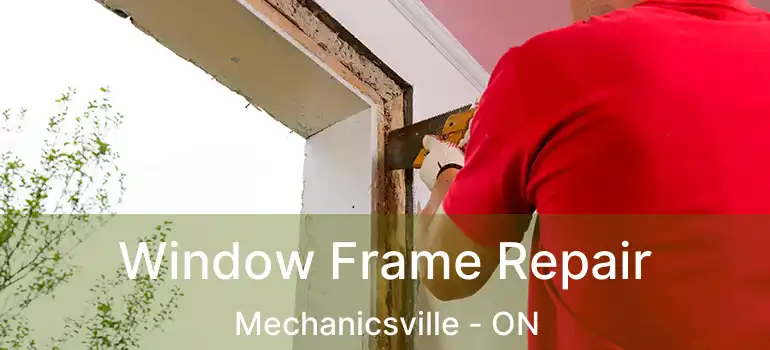 Window Frame Repair Mechanicsville - ON