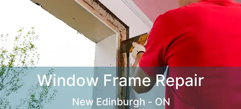 Window Frame Repair New Edinburgh - ON