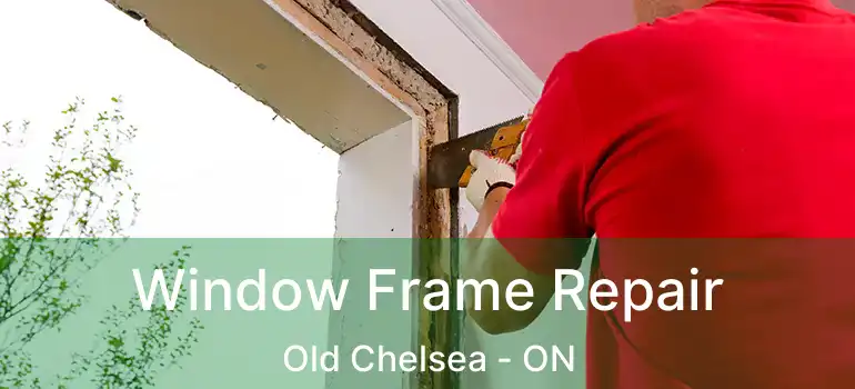 Window Frame Repair Old Chelsea - ON