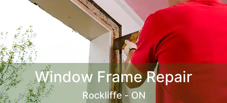 Window Frame Repair Rockliffe - ON