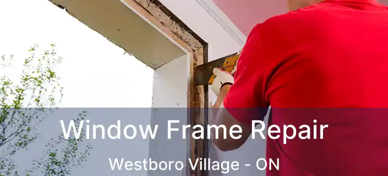  Window Frame Repair Westboro Village - ON