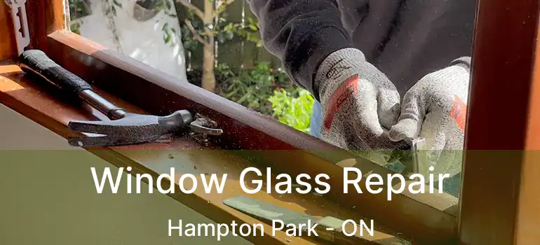  Window Glass Repair Hampton Park - ON