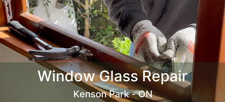  Window Glass Repair Kenson Park - ON