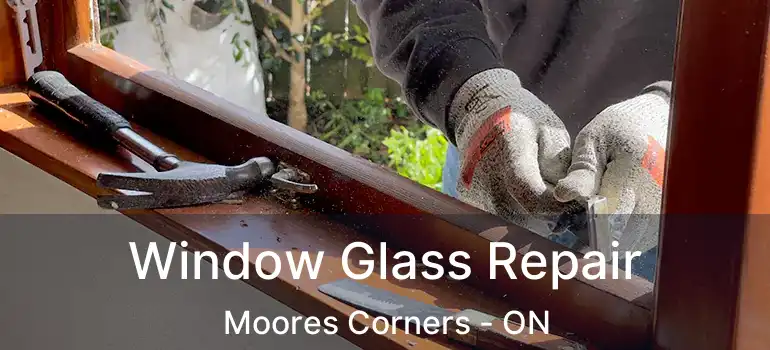  Window Glass Repair Moores Corners - ON