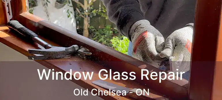  Window Glass Repair Old Chelsea - ON