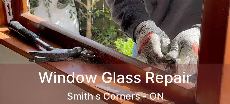 Window Glass Repair Smith s Corners - ON