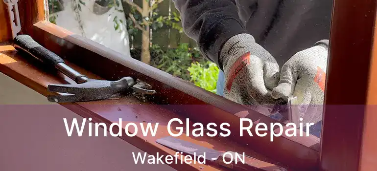  Window Glass Repair Wakefield - ON
