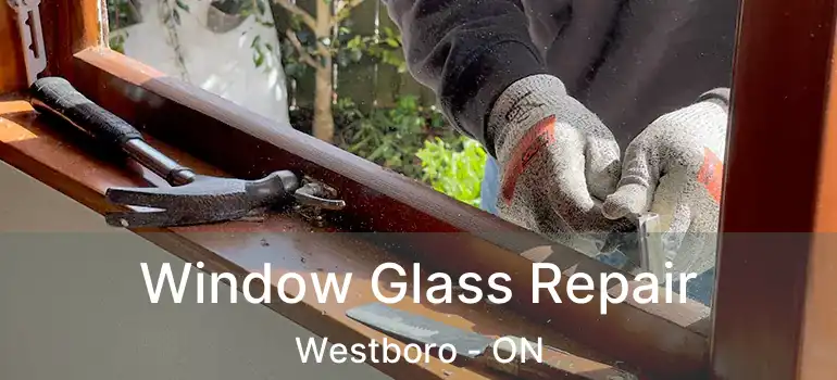  Window Glass Repair Westboro - ON