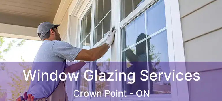 Window Glazing Services Crown Point - ON