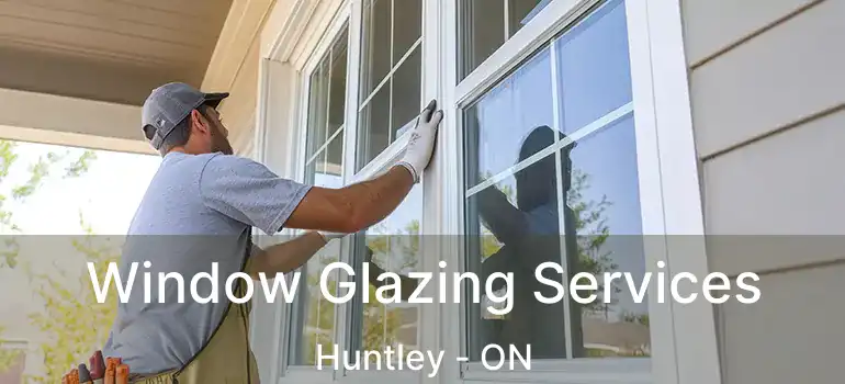 Window Glazing Services Huntley - ON