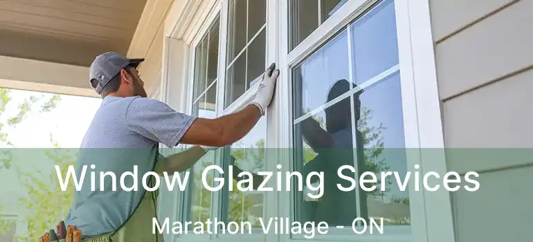 Window Glazing Services Marathon Village - ON