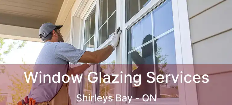 Window Glazing Services Shirleys Bay - ON