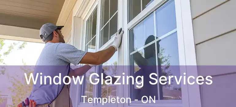 Window Glazing Services Templeton - ON
