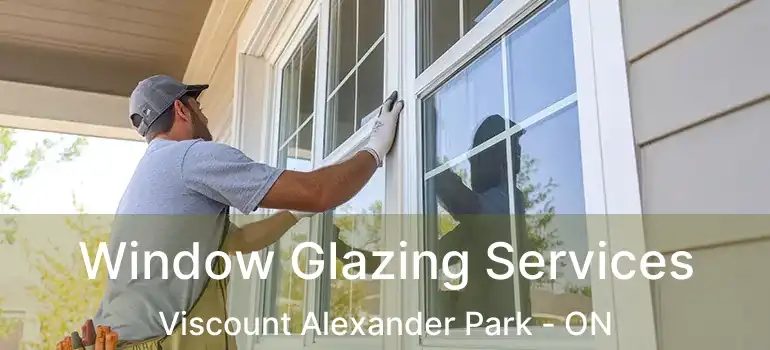 Window Glazing Services Viscount Alexander Park - ON