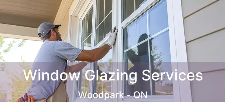 Window Glazing Services Woodpark - ON