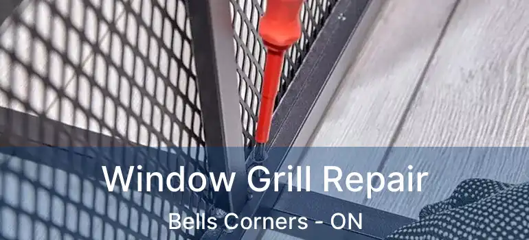  Window Grill Repair Bells Corners - ON