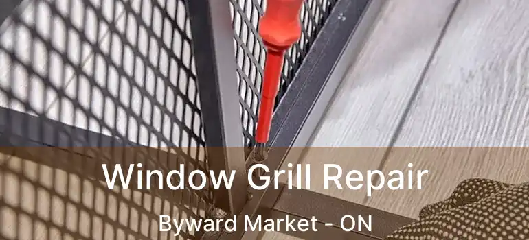 Window Grill Repair Byward Market - ON