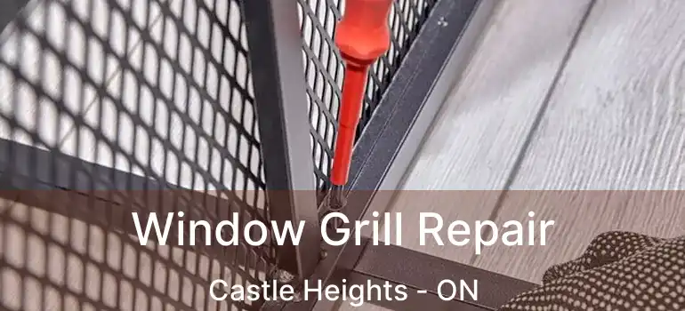  Window Grill Repair Castle Heights - ON