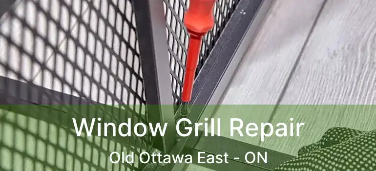  Window Grill Repair Old Ottawa East - ON