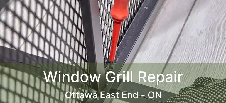  Window Grill Repair Ottawa East End - ON