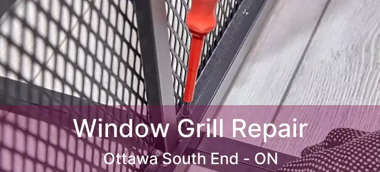  Window Grill Repair Ottawa South End - ON