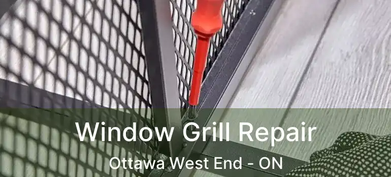  Window Grill Repair Ottawa West End - ON