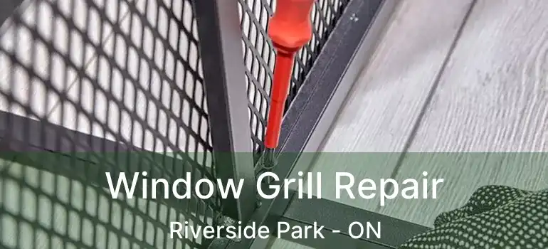 Window Grill Repair Riverside Park - ON