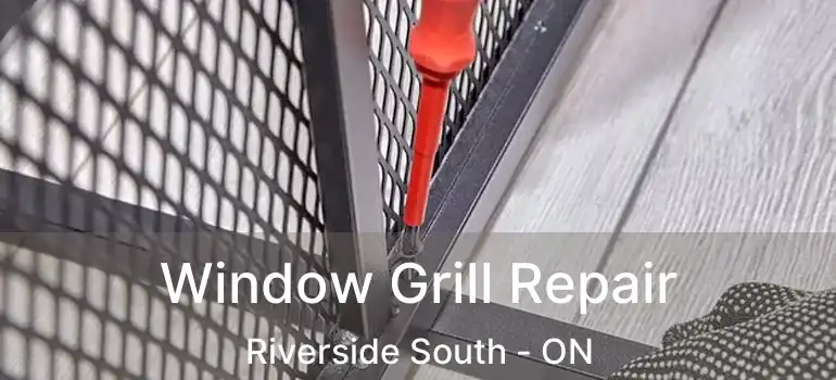  Window Grill Repair Riverside South - ON