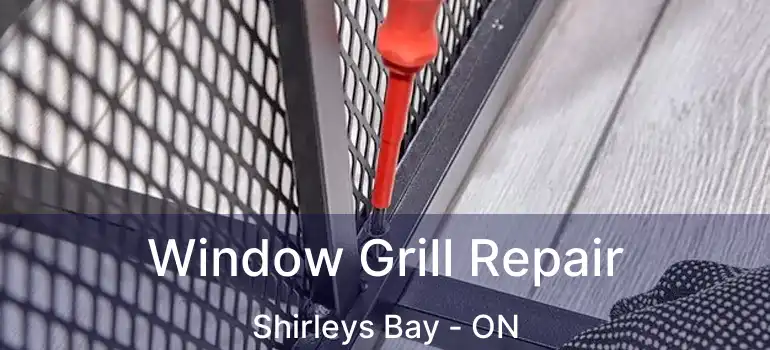 Window Grill Repair Shirleys Bay - ON