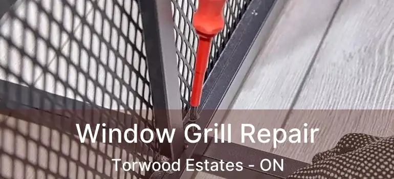  Window Grill Repair Torwood Estates - ON