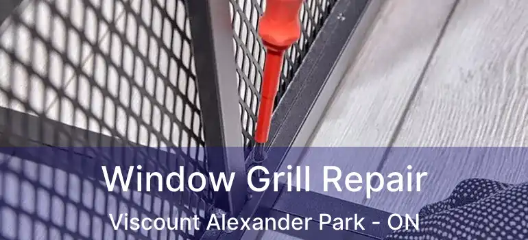 Window Grill Repair Viscount Alexander Park - ON
