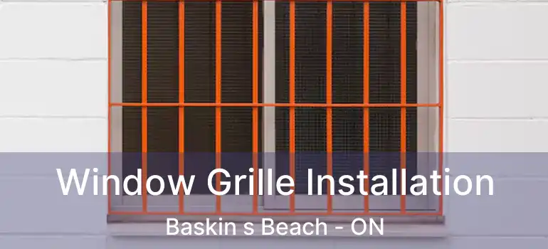  Window Grille Installation Baskin s Beach - ON