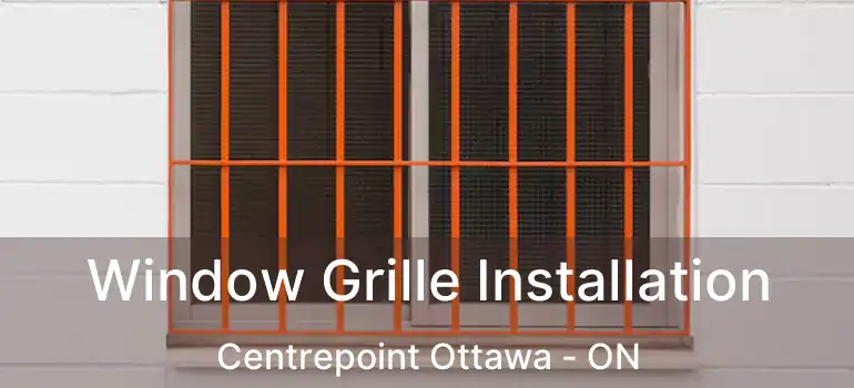  Window Grille Installation Centrepoint Ottawa - ON