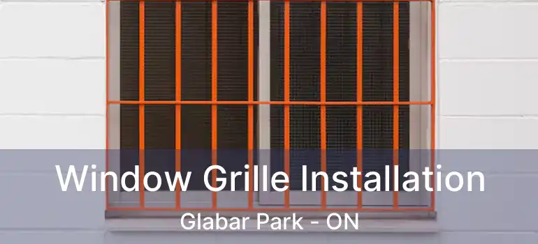  Window Grille Installation Glabar Park - ON