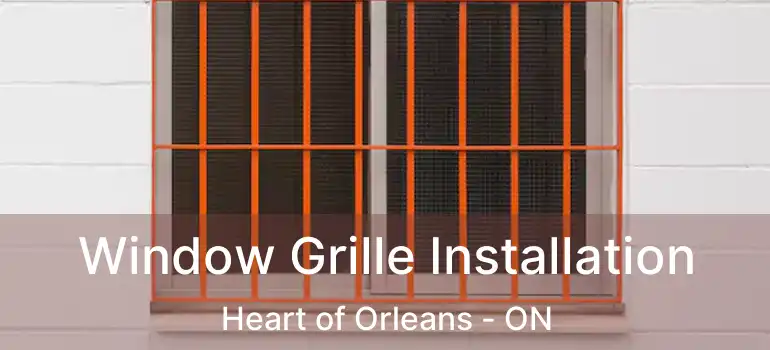  Window Grille Installation Heart of Orleans - ON
