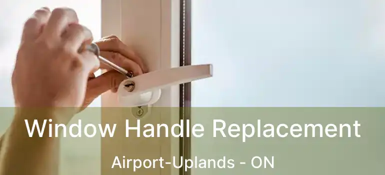 Window Handle Replacement Airport-Uplands - ON