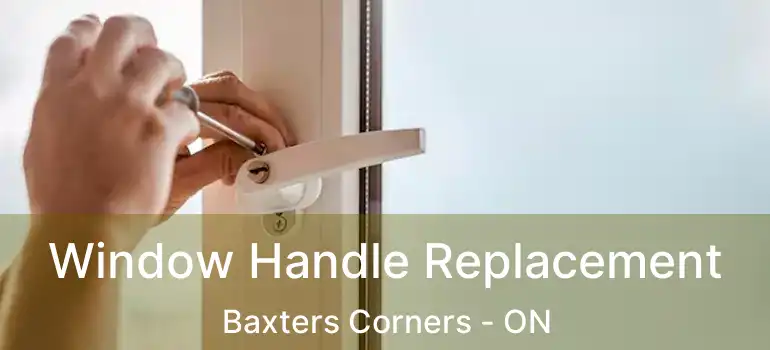 Window Handle Replacement Baxters Corners - ON